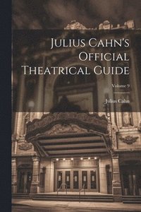 bokomslag Julius Cahn's Official Theatrical Guide; Volume 9