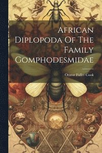 bokomslag African Diplopoda Of The Family Gomphodesmidae