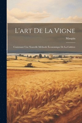 Maupin (Agronome) - L'art De La Vigne, Häftad