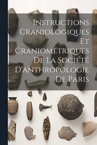 bokomslag Instructions Craniologiques Et Craniomtriques De La Socit D'anthropologie De Paris