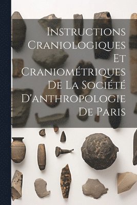 bokomslag Instructions Craniologiques Et Craniométriques De La Société D'anthropologie De Paris