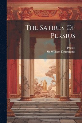 Persius, William Drummond - Satires Of Persius, Häftad