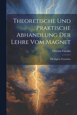 Tiberius Cavallo - Theoretische Und Praktische Abhandlung Der Lehre Vom Magnet, Häftad
