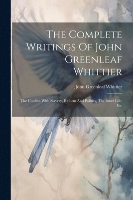 bokomslag Complete Writings Of John Greenleaf Whittier