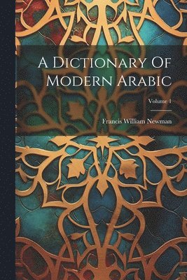 A Dictionary Of Modern Arabic; Volume 1 1