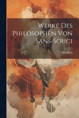 bokomslag Werke Des Philosophen Von Sans-souci