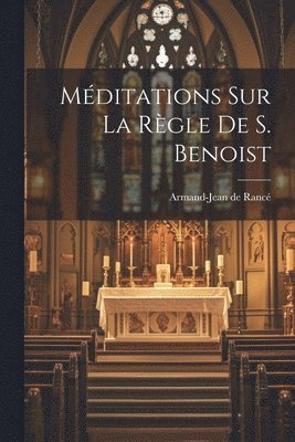 Méditations Sur La Règle De S. Benoist