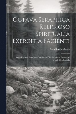 Octava Seraphica Religioso Spiritualia Exercitia Facienti 1