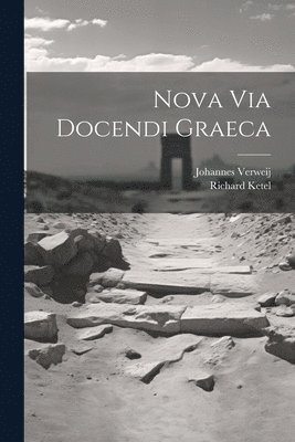 Johannes Verweij, Richard Ketel - Nova Via Docendi Graeca, Häftad