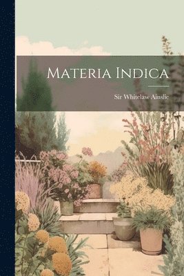 Materia Indica 1