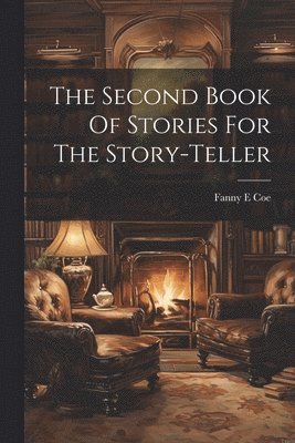 Fanny E Coe - Second Book Of Stories For The Story-teller, Häftad