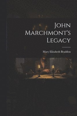 M E 1837-1915 Braddon, Mary Elizabeth Braddon - John Marchmont's Legacy, Häftad