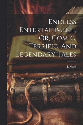 Endless Entertainment, Or, Comic, Terrific, And Legendary Tales 1