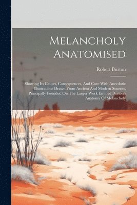 Robert Burton - Melancholy Anatomised, Häftad