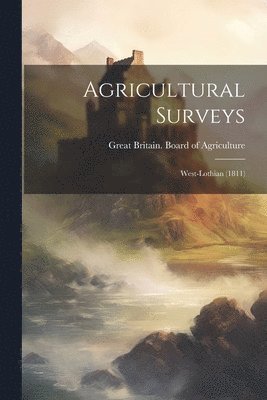 bokomslag Agricultural Surveys: West-lothian (1811)