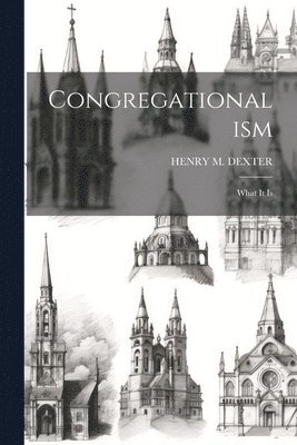 Henry M Dexter, Henry M. Dexter, HENRY M. DEXTER - Congregationalism, Häftad