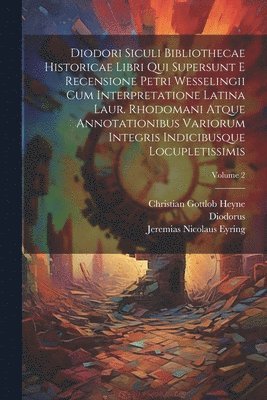 bokomslag Diodori Siculi Bibliothecae Historicae Libri Qui Supersunt E Recensione Petri Wesselingii Cum Interpretatione Latina Laur. Rhodomani Atque Annotationibus Variorum Integris Indicibusque