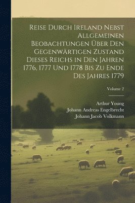 Arthur Young - Reise durch Ireland nebst allgemeinen Beobachtungen über den gegenwärtigen Zustand dieses Reichs in den Jahren 1776, 1777 und 1778 bis zu Ende des Jahres 1779; Volume 2, Häftad