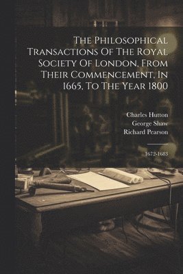 The Philosophical Transactions Of The Royal Society Of London, From Their Commencement, In 1665, To The Year 1800 1