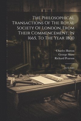 Charles Hutton, George Shaw, Royal Society (Great Britain) - Philosophical Transactions Of The Royal Society Of London, From Their Commencement, In 1665, To The Year 1800, Häftad