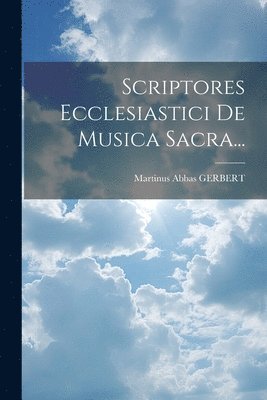 Scriptores Ecclesiastici De Musica Sacra... 1