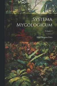 bokomslag Systema Mycologicum; Volume 2