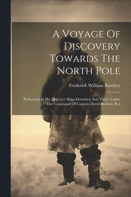 Voyage Of Discovery Towards The North Pole