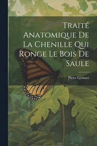 bokomslag Trait Anatomique De La Chenille Qui Ronge Le Bois De Saule