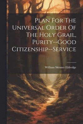 Plan For The Universal Order Of The Holy Grail, Purity--good Citizenship--service 1