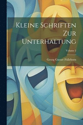 Kleine Schriften Zur Unterhaltung; Volume 2 1