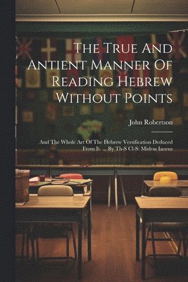 John Robertson - True And Antient Manner Of Reading Hebrew Without Points, Häftad