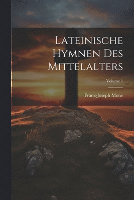 Lateinische Hymnen Des Mittelalters; Volume 1 1