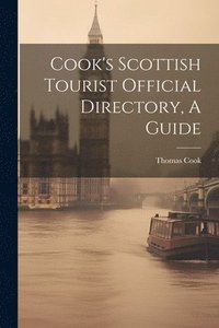 bokomslag Cook's Scottish Tourist Official Directory, A Guide
