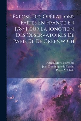 Expos Des Oprations Faites En France En 1787 Pour La Jonction Des Observatoires De Paris Et De Greenwich 1