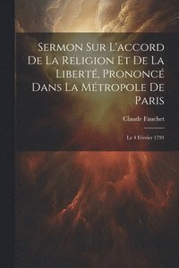 bokomslag Sermon Sur L'accord De La Religion Et De La Libert, Prononc Dans La Mtropole De Paris