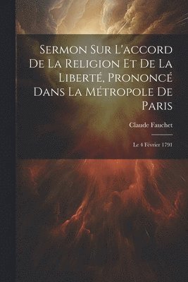 bokomslag Sermon Sur L'accord De La Religion Et De La Liberté, Prononcé Dans La Métropole De Paris