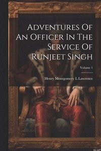 bokomslag Adventures Of An Officer In The Service Of Runjeet Singh; Volume 1