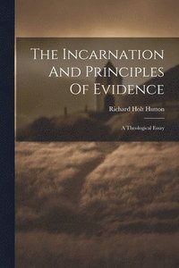 bokomslag The Incarnation And Principles Of Evidence