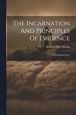 The Incarnation And Principles Of Evidence 1