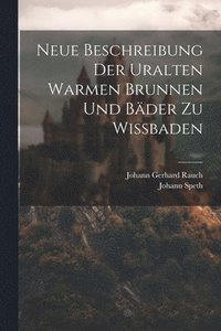 bokomslag Neue Beschreibung Der Uralten Warmen Brunnen Und Bder Zu Wibaden