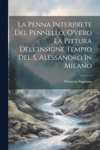 bokomslag La Penna Interprete Del Pennello, O'vero La Pittura Dell'insigne Tempio Del S. Alessandro In Milano