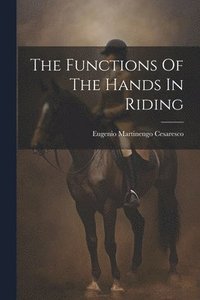 bokomslag The Functions Of The Hands In Riding