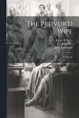 The Provok'd Wife 1