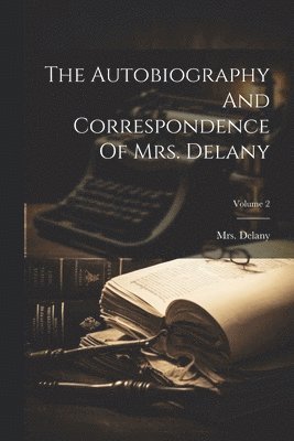 bokomslag The Autobiography And Correspondence Of Mrs. Delany; Volume 2