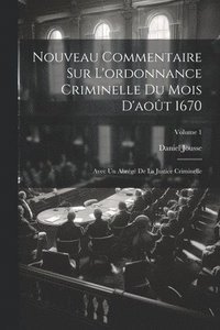 bokomslag Nouveau Commentaire Sur L'ordonnance Criminelle Du Mois D'aot 1670