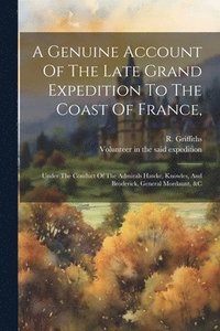 bokomslag A Genuine Account Of The Late Grand Expedition To The Coast Of France,