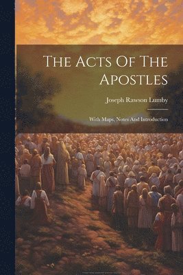 Joseph Rawson Lumby - Acts Of The Apostles, Häftad