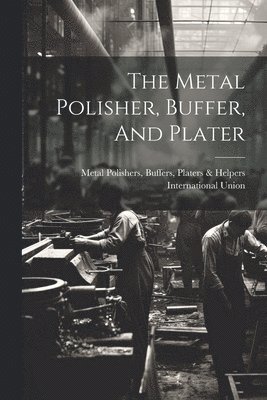 The Metal Polisher, Buffer, And Plater 1