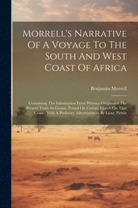 bokomslag Morrell's Narrative Of A Voyage To The South And West Coast Of Africa