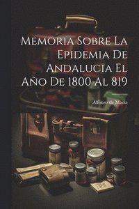 bokomslag Memoria Sobre La Epidemia De Andalucia El Ao De 1800 Al 819